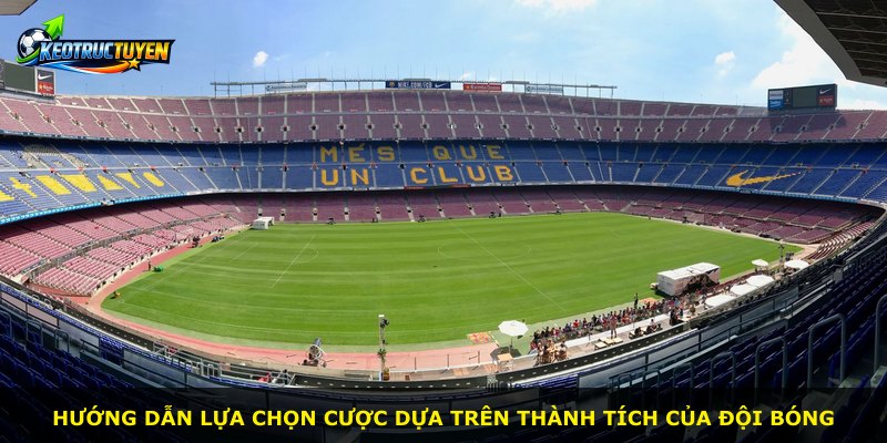Hướng dẫn lựa chọn cược dựa trên thành tích của đội bóng