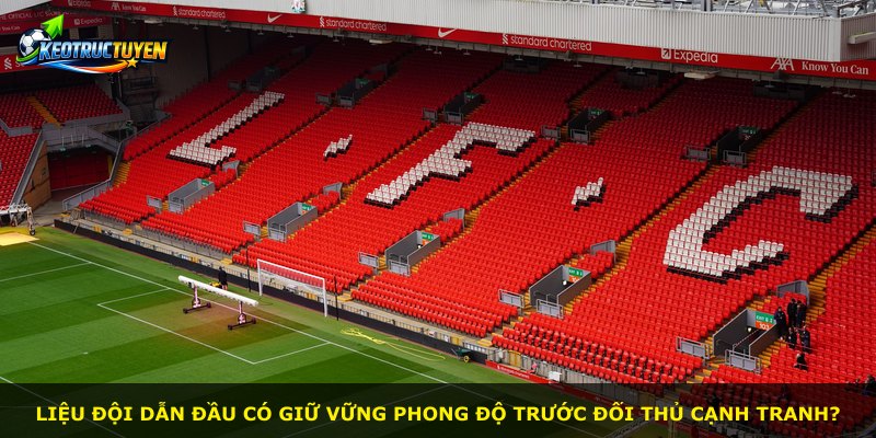 Liệu đội dẫn đầu có giữ vững phong độ trước đối thủ cạnh tranh?
