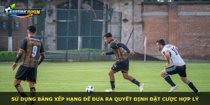 Sử dụng bảng xếp hạng để đưa ra quyết định đặt cược hợp lý