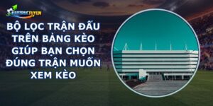 Bộ Lọc Trận Đấu Trên Bảng Kèo