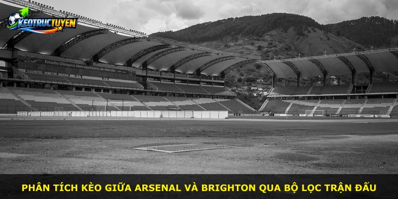 Phân tích kèo giữa Arsenal và Brighton qua bộ lọc trận đấu