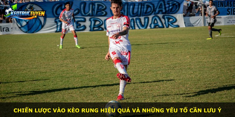 Chiến lược vào kèo rung hiệu quả và những yếu tố cần lưu ý