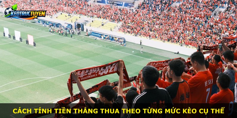 Cách tính tiền thắng thua theo từng mức kèo cụ thể