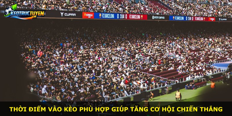 Thời điểm vào kèo phù hợp giúp tăng cơ hội chiến thắng