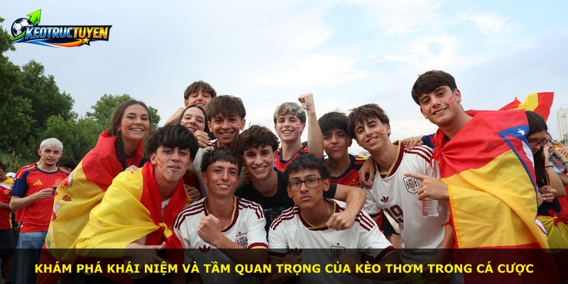 Khám phá khái niệm và tầm quan trọng của kèo thơm trong cá cược