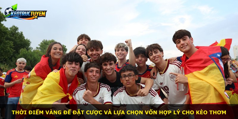 Thời điểm vàng để đặt cược và lựa chọn vốn hợp lý cho kèo thơm