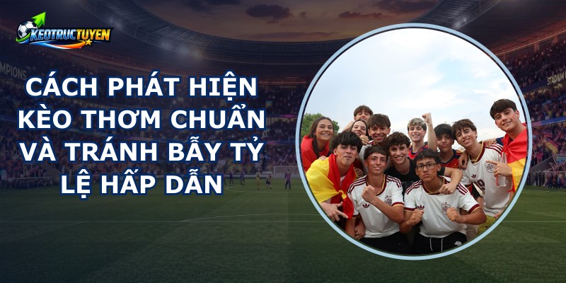 Cách Phát Hiện Kèo Thơm
