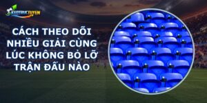 Cách Theo Dõi Nhiều Giải Cùng Lúc