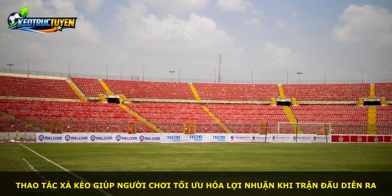 Thao tác xả kèo giúp người chơi tối ưu hóa lợi nhuận khi trận đấu diễn ra