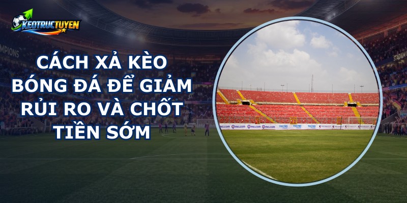 Cách Xả Kèo Bóng Đá