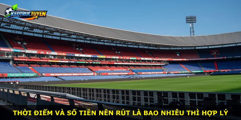 Thời điểm và số tiền nên rút là bao nhiêu thì hợp lý