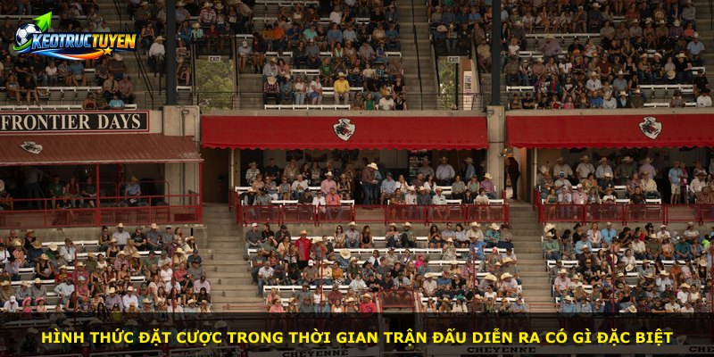 Hình thức đặt cược trong thời gian trận đấu diễn ra có gì đặc biệt