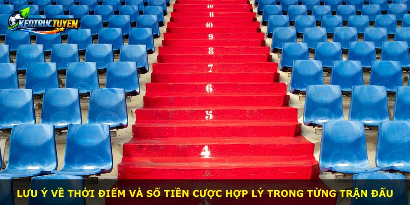 Lưu ý về thời điểm và số tiền cược hợp lý trong từng trận đấu