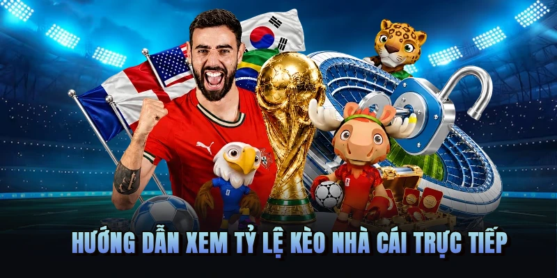 Hướng dẫn xem tỷ lệ kèo nhà cái trực tiếp
