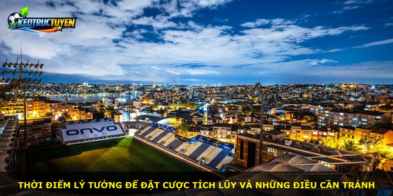 Thời điểm lý tưởng để đặt cược tích lũy và những điều cần tránh