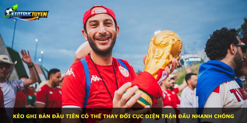 Kèo ghi bàn đầu tiên có thể thay đổi cục diện trận đấu nhanh chóng
