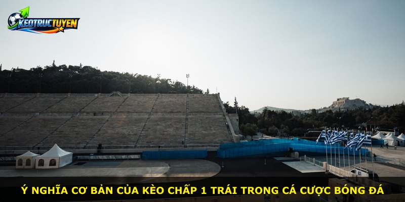 Ý nghĩa cơ bản của kèo chấp 1 trái trong cá cược bóng đá