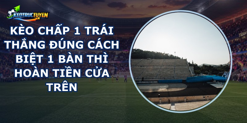 Kèo Chấp 1 Trái