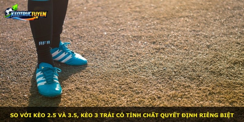 So với kèo 2.5 và 3.5, kèo 3 trái có tính chất quyết định riêng biệt