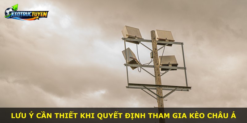 Lưu ý cần thiết khi quyết định tham gia Kèo Châu Á