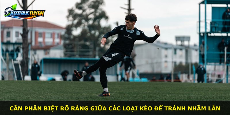 Cần phân biệt rõ ràng giữa các loại kèo để tránh nhầm lẫn