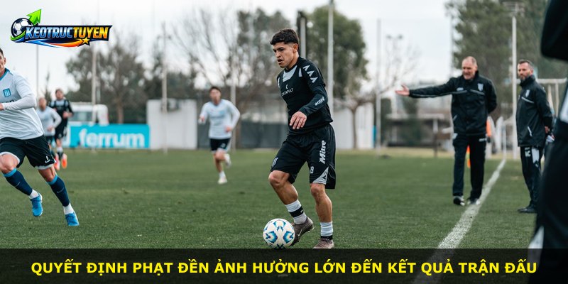 Quyết định phạt đền ảnh hưởng lớn đến kết quả trận đấu