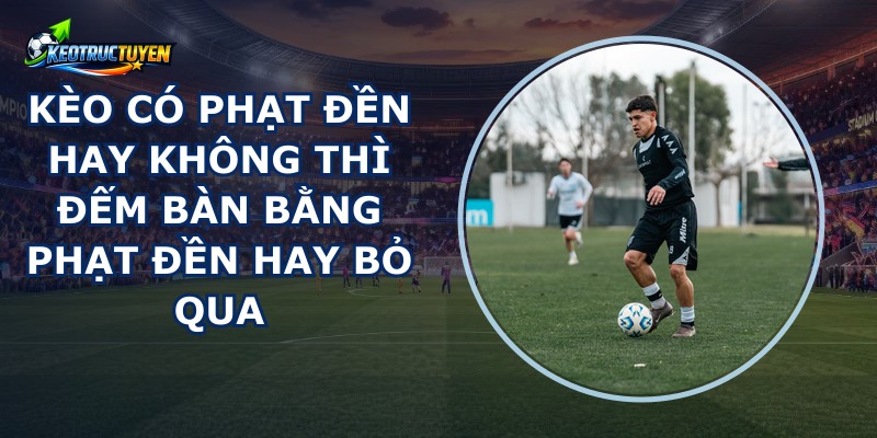 Kèo Có Phạt Đền Hay Không