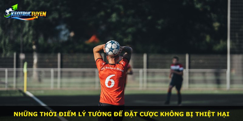 Những thời điểm lý tưởng để đặt cược không bị thiệt hại