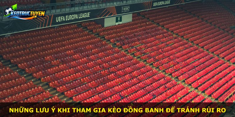 Những lưu ý khi tham gia Kèo Đồng Banh để tránh rủi ro