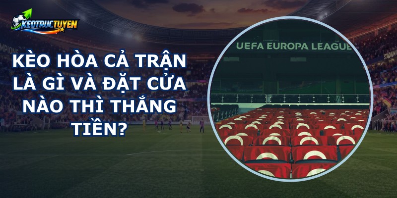 Kèo Hòa Cả Trận Là Gì
