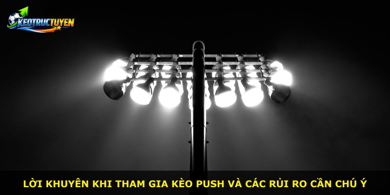 Lời khuyên khi tham gia kèo Push và các rủi ro cần chú ý