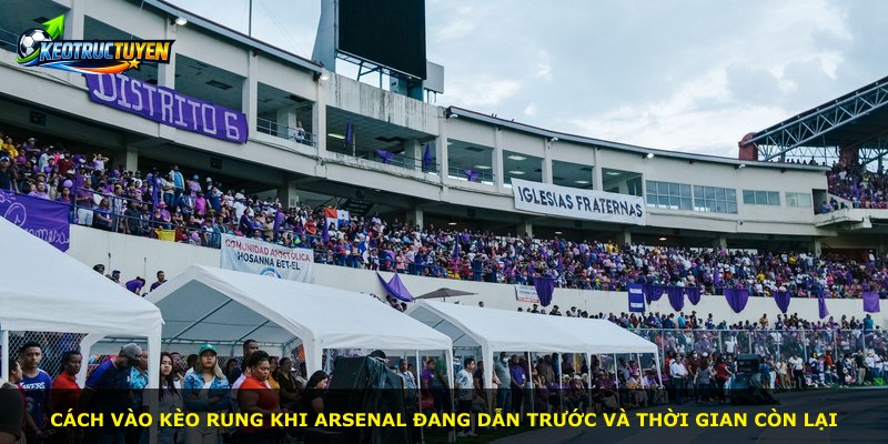 Cách vào Kèo Rung khi Arsenal đang dẫn trước và thời gian còn lại