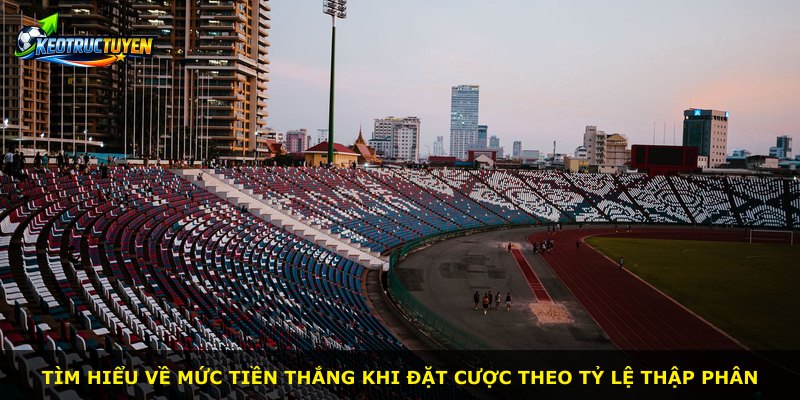 Tìm hiểu về mức tiền thắng khi đặt cược theo tỷ lệ thập phân