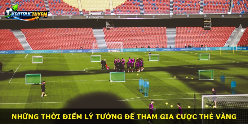 Những thời điểm lý tưởng để tham gia cược thẻ vàng