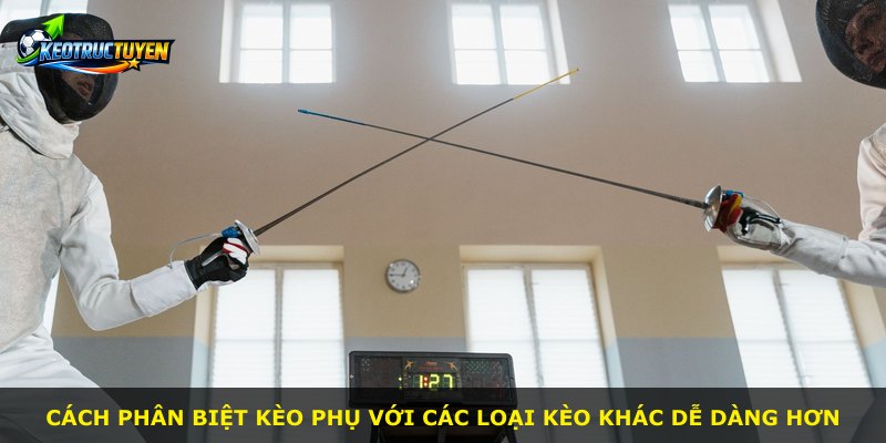 Cách phân biệt kèo phụ với các loại kèo khác dễ dàng hơn