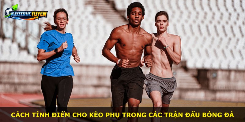 Cách tính điểm cho kèo phụ trong các trận đấu bóng đá