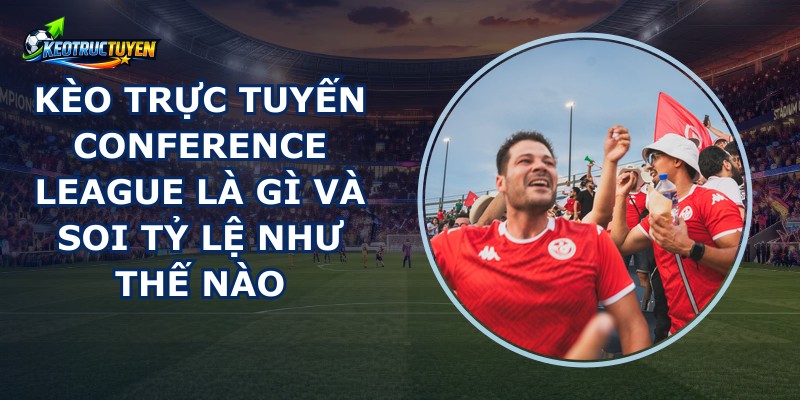 Kèo Trực Tuyến Conference League