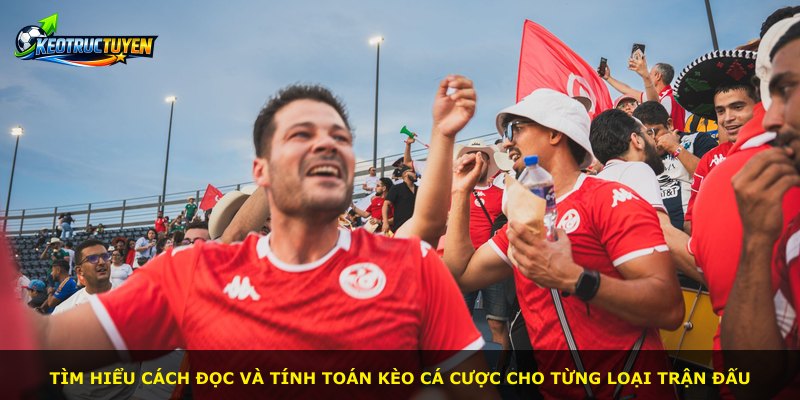 Tìm hiểu cách đọc và tính toán kèo cá cược cho từng loại trận đấu