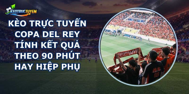 Kèo Trực Tuyến Copa Del Rey