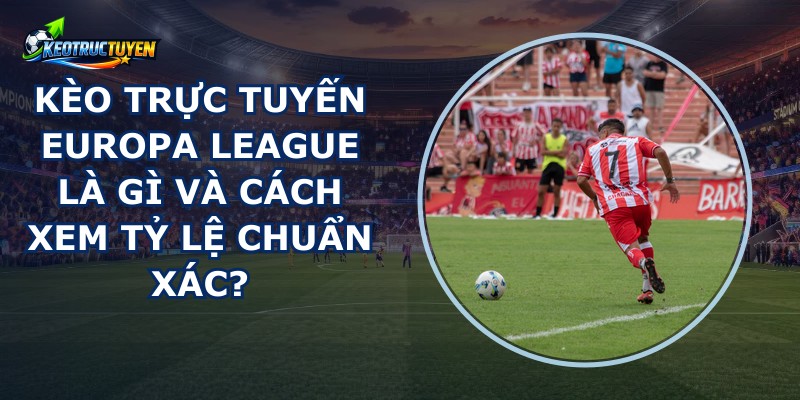 Kèo Trực Tuyến Europa League