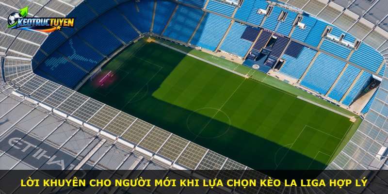 Lời khuyên cho người mới khi lựa chọn kèo La Liga hợp lý