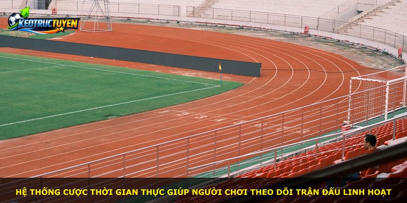 Hệ thống cược thời gian thực giúp người chơi theo dõi trận đấu linh hoạt