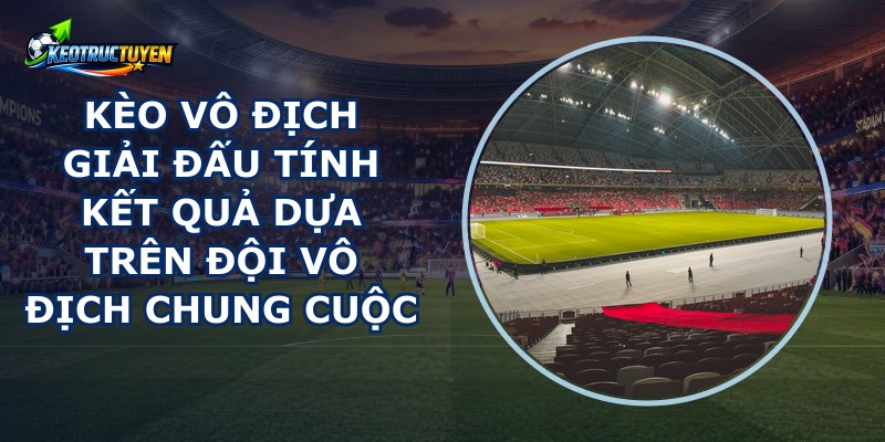 Kèo Vô Địch Giải Đấu