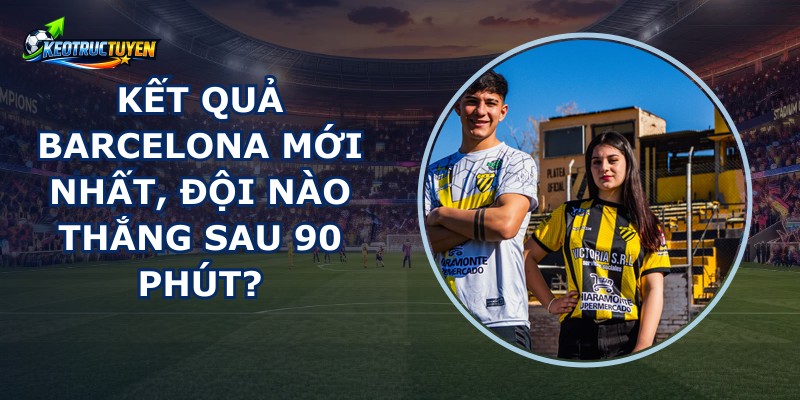 Kết Quả Barcelona