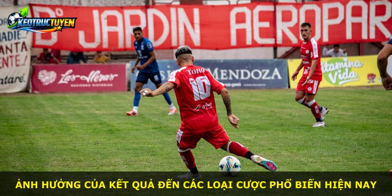 Ảnh hưởng của kết quả đến các loại cược phổ biến hiện nay