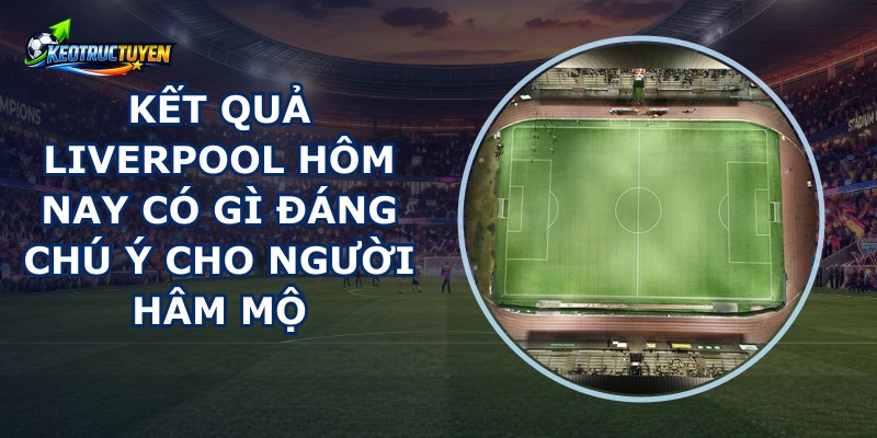 Kết Quả Liverpool