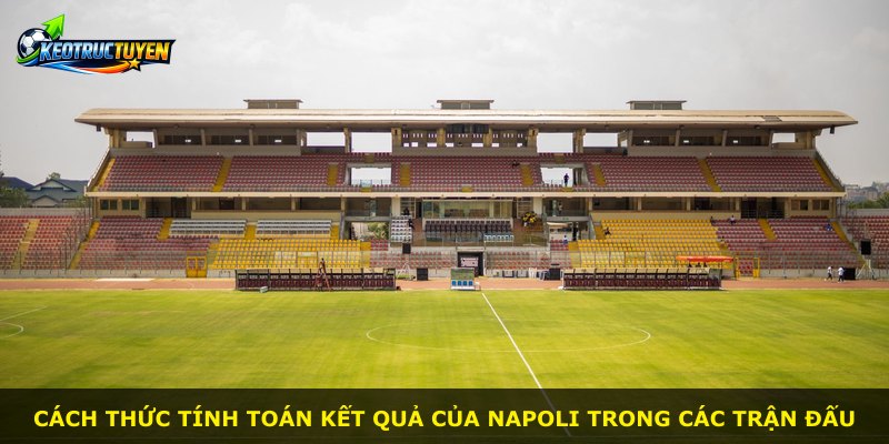 Cách thức tính toán kết quả của Napoli trong các trận đấu