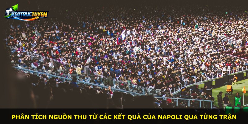Phân tích nguồn thu từ các kết quả của Napoli qua từng trận