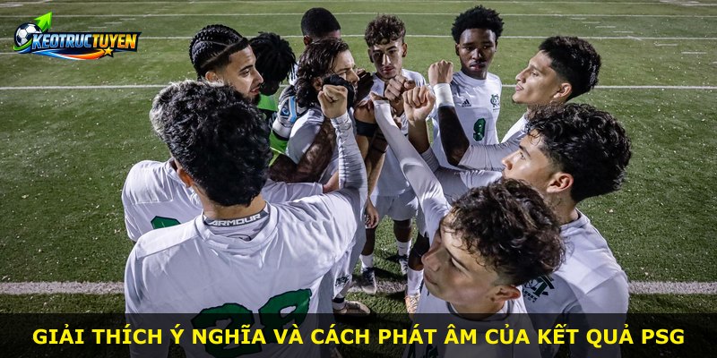 Giải thích ý nghĩa và cách phát âm của Kết Quả PSG