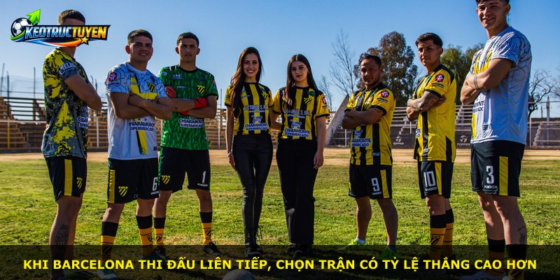 Khi Barcelona thi đấu liên tiếp, chọn trận có tỷ lệ thắng cao hơn